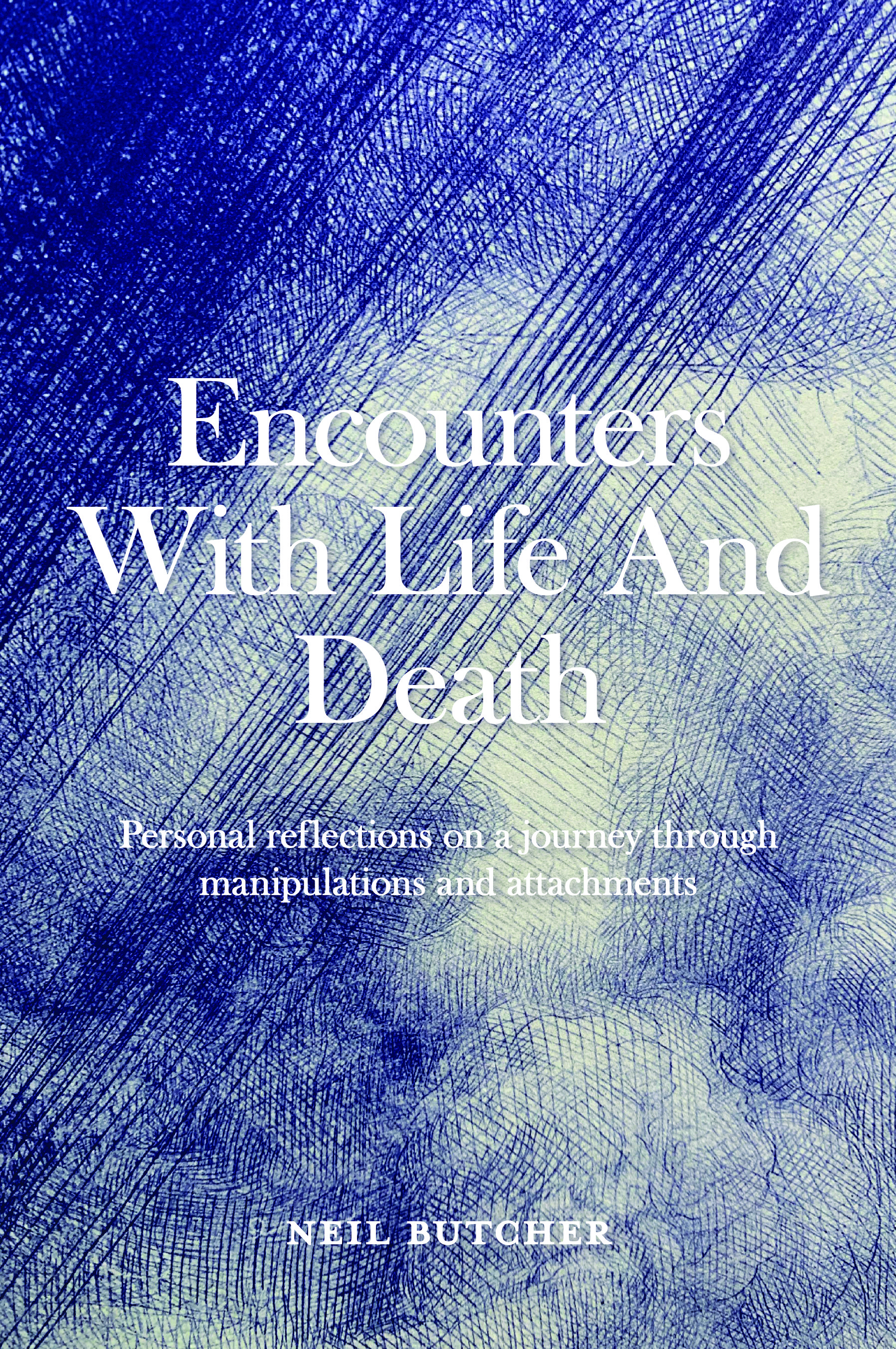 Encounters with Life and Death Personal reflections on a journey through manipulations and attachments