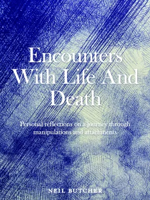 Encounters with Life and Death Personal reflections on a journey through manipulations and attachments